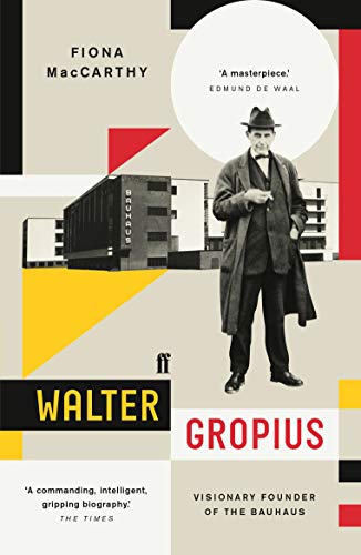 Walter Gropius: Visionary Founder of the Bauhaus von Faber & Faber