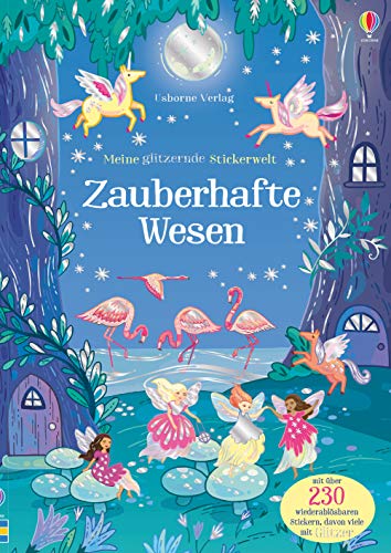 Meine glitzernde Stickerwelt: Zauberhafte Wesen: Mit über 230 wiederablösbaren Stickern, davon viele mit Glitzer (Meine-glitzernde-Stickerwelt-Reihe) von Usborne