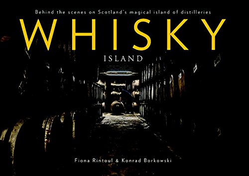 Whisky Island: Behind the Scenes at Islay's Legendary Single Malt Distilleries