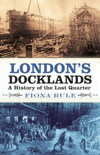 London's Docklands: A History of the Lost Quarter von History Press