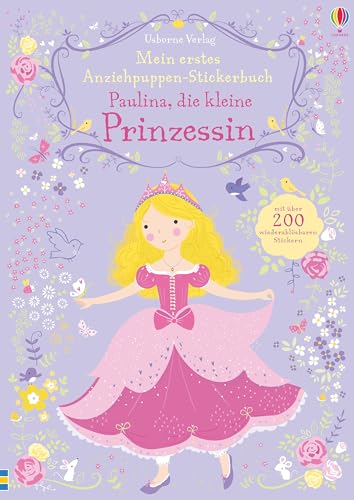Mein erstes Anziehpuppen-Stickerbuch: Paulina, die kleine Prinzessin: Mit über 200 wiederablösbaren Stickern (Meine ersten Anziehpuppen-Stickerbücher) von Usborne