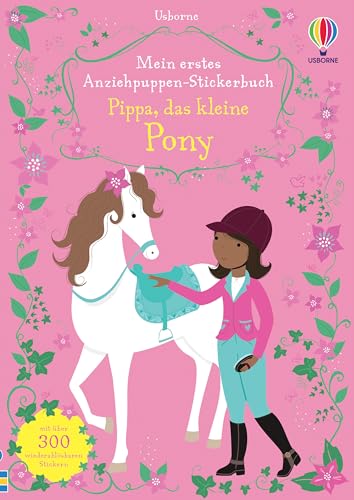 Mein erstes Anziehpuppen-Stickerbuch: Pippa, das kleine Pony: mit über 300 wiederablösbaren Stickern (Meine ersten Anziehpuppen-Stickerbücher) von Usborne