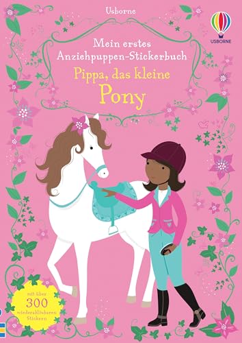Mein erstes Anziehpuppen-Stickerbuch: Pippa, das kleine Pony: mit über 300 wiederablösbaren Stickern (Meine ersten Anziehpuppen-Stickerbücher) Mein erstes Anziehpuppen-Stickerbuch: Pippa, das kleine Pony: mit über 300 wiederablösbaren Stickern (Meine ersten Anziehpuppen-Stickerbücher)