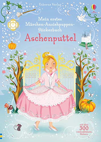 Mein erstes Märchen-Anziehpuppen-Stickerbuch: Aschenputtel: Mit über 300 wiederablösbaren Stickern (Meine ersten Anziehpuppen-Stickerbücher) von Usborne Verlag