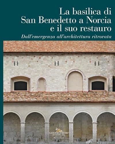 La Basilica di San Benedetto a Norcia e il suo restauro. Dall'emergenza all'architettura ritrovata La Basilica di San Benedetto a Norcia e il suo restauro. Dall'emergenza all'architettura ritrovata von Gangemi Editore