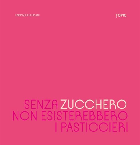 Senza zucchero non esisterebbero i pasticcieri von Topic