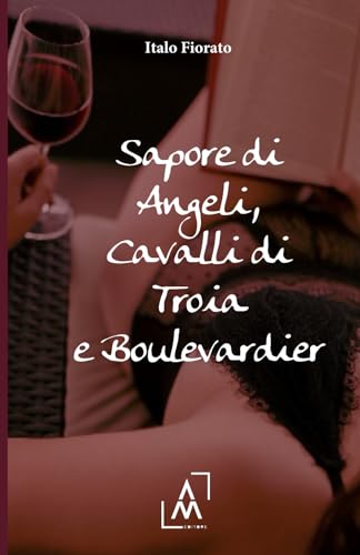 Sapore di Angeli, Cavalli di Troia e Boulevardier Sapore di Angeli, Cavalli di Troia e Boulevardier von AltroMondo Editore