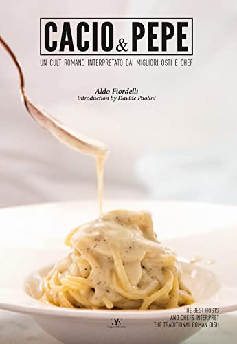 Cacio & pepe. Un cult romano interpretato dai migliori osti e chef. Ediz. italiana e inglese von Gruppo Editoriale