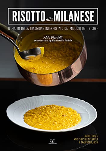 Risotto alla milanese. Il piatto della tradizione interpretato dai migliori osti e chef. Ediz. italiana e inglese Risotto alla milanese. Il piatto della tradizione interpretato dai migliori osti e chef. Ediz. italiana e inglese