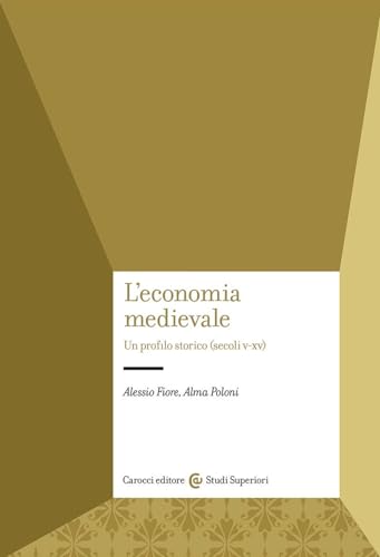L'economia medievale. Un profilo storico (secoli V-XV) (Studi superiori)