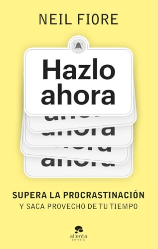 Hazlo ahora: Supera la procrastinación y saca provecho de tu tiempo (Alienta) von Alienta Editorial