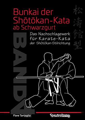 Bunkai der Shotokan Kata ab Schwarzgurt / Band 4: Ein Nachschlagewerk für Karate-Kata der Shotokan-Stilrichtung