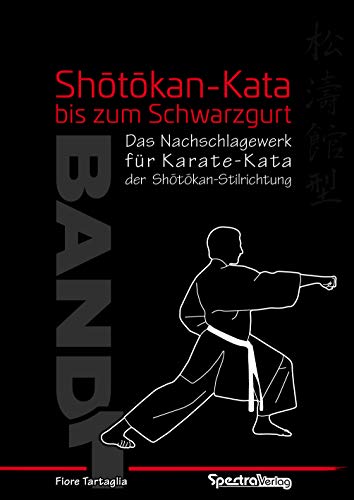 Shotokan-Kata bis zum Schwarzgurt / Band 1: Das Nachschlagewerk für Karate-Kata der Shotokan-Stilrichtung