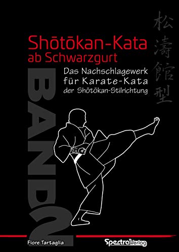 Shotokan-Kata ab Schwarzgurt / Band 2: Ein Nachschlagewerk für Karate-Kata der Shotokan-Stilrichtung (Shotokan-Kata ab Schwarzgurt: Ein Nachschlagewerk für Karate-Kata der Shôtôkan-Stilrichtung)