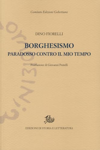 Borghesismo. Paradosso contro il mio tempo (Edizioni Gobettiane) von Edizioni di Storia e Letteratura