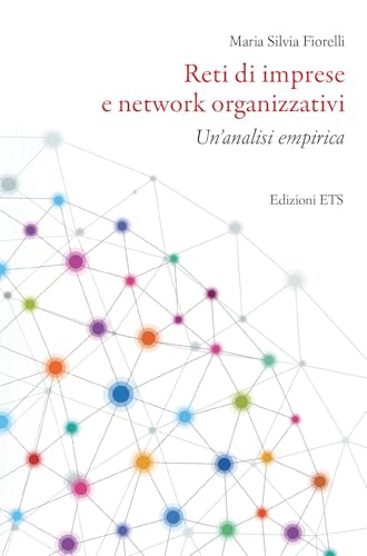 Reti di imprese e network organizzativi. Un'analisi empirica von Edizioni ETS