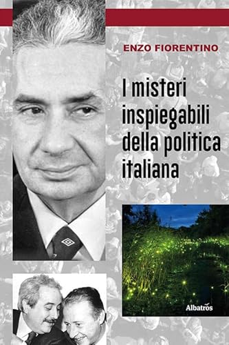 I misteri inspiegabili della politica italiana (Nuove voci. I saggi) von Gruppo Albatros Il Filo