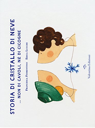 Storia di cristallo di neve... Non di cavoli, né di cicogne Storia di cristallo di neve... Non di cavoli, né di cicogne von Valentina Edizioni