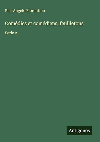 Comédies et comédiens, feuilletons: Serie 2 von Antigonos Verlag