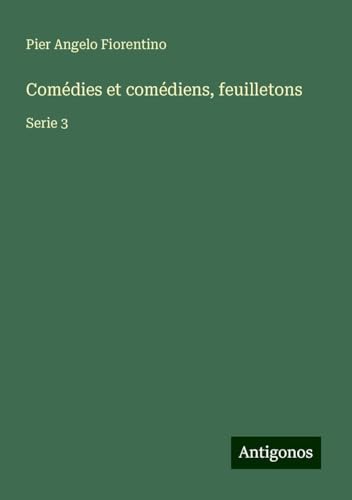 Comédies et comédiens, feuilletons: Serie 3 von Antigonos Verlag
