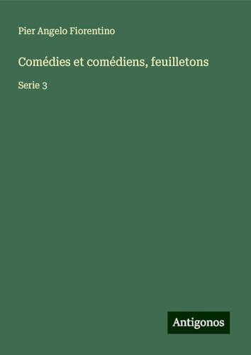 Comédies et comédiens, feuilletons: Serie 3 von Antigonos Verlag