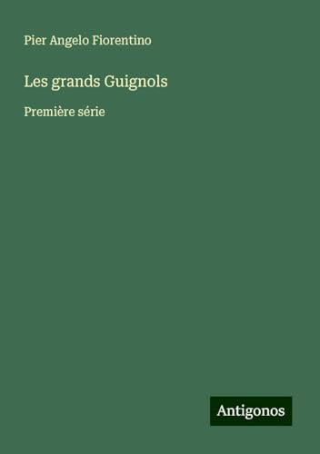 Les grands Guignols: Première série von Antigonos Verlag