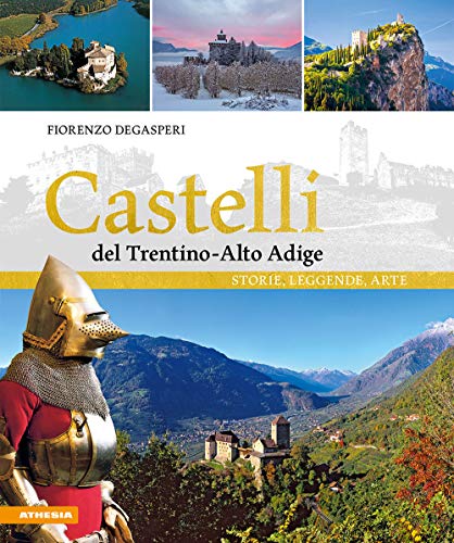 Castelli del Trentino Alto Adige: Storie, leggende, arte von Athesia Tappeiner Verlag