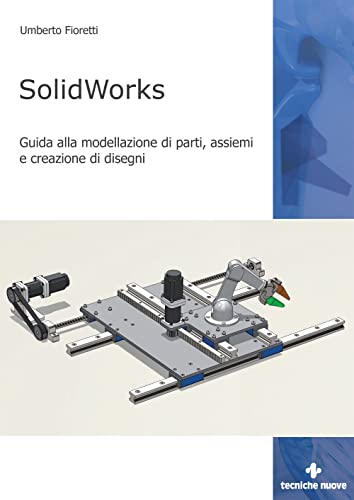 SolidWorks. Guida alla modellazione di parti, assiemi e creazione di disegni (Informatica) von Tecniche Nuove