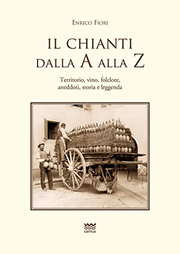 Il Chianti Dalla a Alla Z: Territorio, Vino, Folclore, Aneddoti, Storia E Leggenda (Toscanoni, Band 5)
