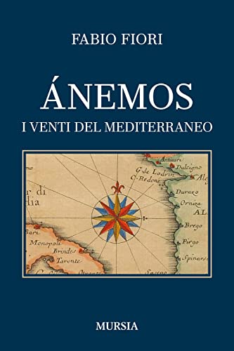 Ánemos: I venti del Mediterraneo (Uomini, navi e misteri del mare) von Mursia