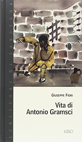 Vita di Antonio Gramsci (Scrittori di Sardegna) von Ilisso