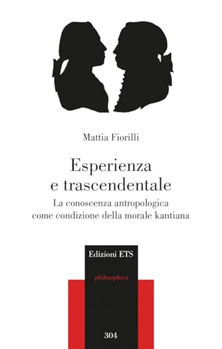 Esperienza e trascendentale. La conoscenza antropologica come condizione della morale kantiana (Philosophica) von Edizioni ETS