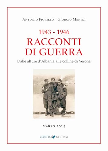 1943-1946 Racconti di guerra. Dalle alture d’Albania alle colline di Verona von Cierre Grafica
