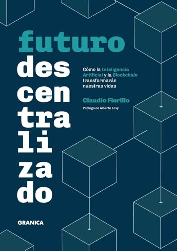 Futuro Descentralizado: Cómo la inteligencia artificial y la Blockchain transformarán nuestras vidas Futuro Descentralizado: Cómo la inteligencia artificial y la Blockchain transformarán nuestras vidas von Ediciones Granica, S.A.