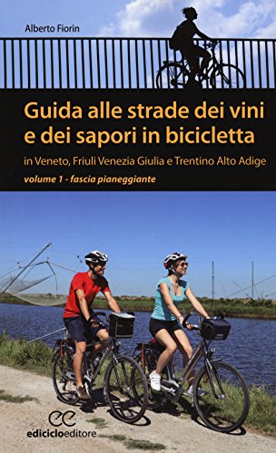 Guida alle strade dei vini e dei sapori in bicicletta in Veneto, Friuli-Venezia Giulia e Trentino-Alto Adige (Pocket) von Ediciclo