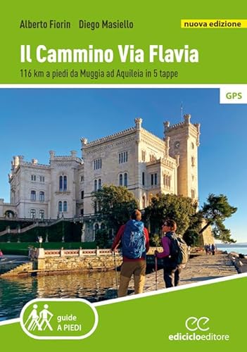 Il cammino Via Flavia. 116 km a piedi da Muggia ad Aquileia in 5 tappe. Nuova ediz. (Guide a piedi) von Ediciclo