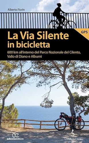La via silente in bicicletta. 600 km all’interno del Parco Nazionale del Cilento, Vallo di Diano e Alburni (Pocket) von Ediciclo