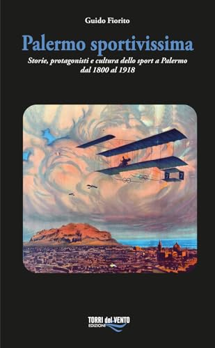 Palermo sportivissima. Storie, protagonisti e cultura dello sport a Palermo dal 1800 al 1918 Palermo sportivissima. Storie, protagonisti e cultura dello sport a Palermo dal 1800 al 1918 von Torri del Vento Edizioni di Terra di Vento