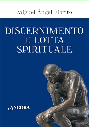 Discernimento e lotta spirituale. Commento delle Regole per il discernimento della Prima settimana degli Esercizi spirituali di sant’Ignazio di Loyola (In cammino)