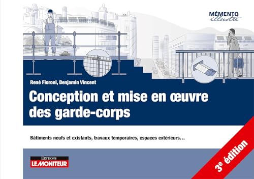 Conception et mise en oeuvre des garde-corps: Bâtiments neufs et existants, travaux temporaires, espaces extérieurs... von MONITEUR