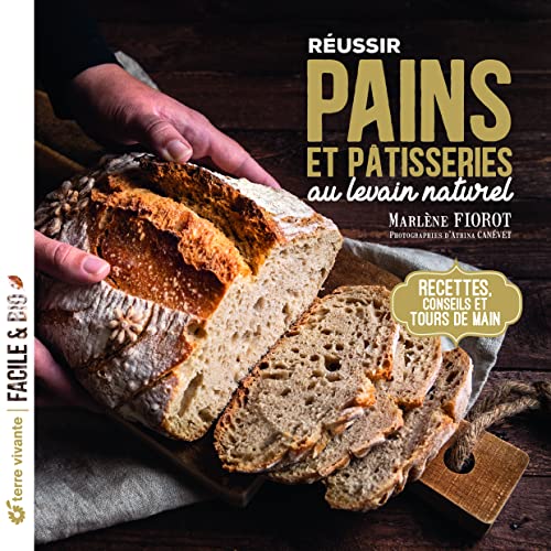 Réussir pains et pâtisseries au levain naturel: Recettes, conseils et tours de main von TERRE VIVANTE