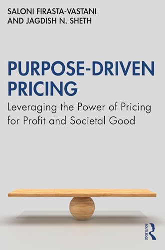Purpose-Driven Pricing: Leveraging the Power of Pricing for Profit and Societal Good von Routledge