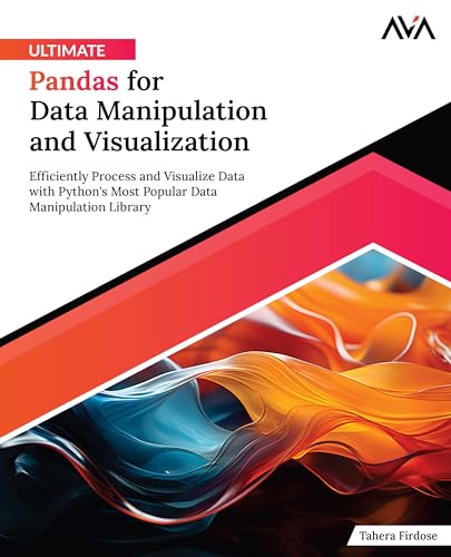 Ultimate Pandas for Data Manipulation and Visualization: Efficiently Process and Visualize Data with Python's Most Popular Data Manipulation Library (English Edition) von Orange Education Pvt. Ltd