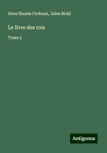 Le livre des rois: Tome 5 von Antigonos Verlag