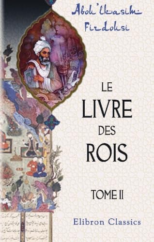 Le livre des rois: Traduit et commenté par Jules Mohl. Tome 2