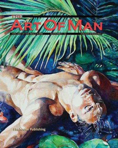 The Art of Man - Volumes 7 through 12: Special Soft Cover Collection - Fine Art of the Male Form von CreateSpace Independent Publishing Platform
