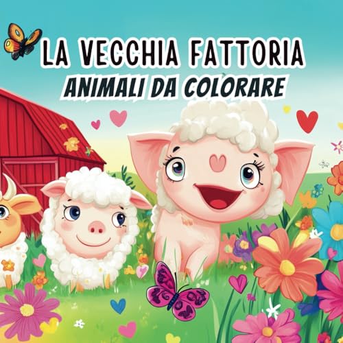 Gli Animali della Fattoria - Libro da Colorare: In questo libro non troverai solo disegni da colorare... ma un intero mondo da immaginare! Dai alla ... al maialino un sorriso ancora più grande. von Independently published
