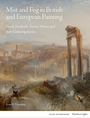Mist and Fog in British and European Painting: Fuseli, Friedrich, Turner, Monet and Their Contemporaries (Northern Lights) von Lund Humphries Publishers Ltd