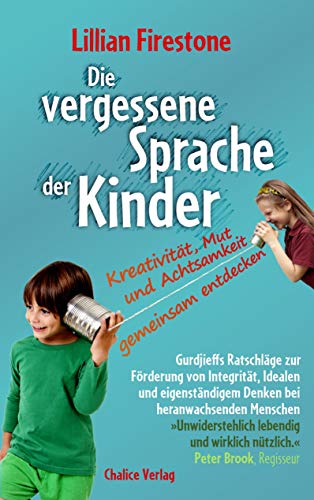 Die vergessene Sprache der Kinder: Kreativität, Mut und Achtsamkeit gemeinsam entdecken