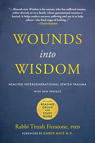 Wounds into Wisdom: Healing Intergenerational Jewish Trauma: New Preface by Author, New Foreword by Gabor Maté, Reading Group and Study Guide von Monkfish Book Publishing